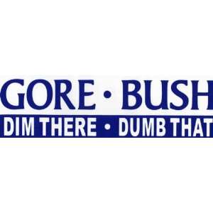  Bumper Sticker Gore. Bush. Dim there. Dumb that 