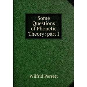  Some Questions of Phonetic Theory part I Wilfrid Perrett Books
