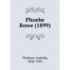  Phoebe Rowe (9781275104235) Isabella Thoburn Books