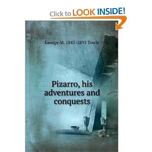  Pizarro, his adventures and conquests George M. 1841 1893 