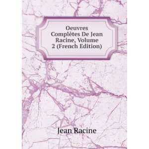   ¨tes De Jean Racine, Volume 2 (French Edition) Jean Racine Books