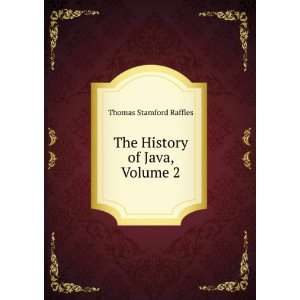    The History of Java, Volume 2 Thomas Stamford Raffles Books