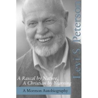 Rascal by Nature, A Christian by Yearning A Mormon Autobiography by 