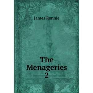 The Menageries. 2 James Rennie  Books