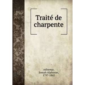  TraiteÌ de charpente Joseph Alphonse, 1797 1862 Adhemar 