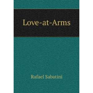  Love at Arms Rafael Sabatini Books