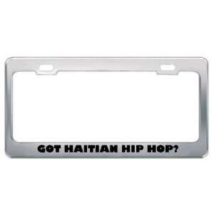 Got Haitian Hip Hop? Music Musical Instrument Metal License Plate 