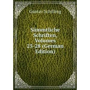   Schriften, Volumes 25 28 (German Edition) Gustav Schilling Books