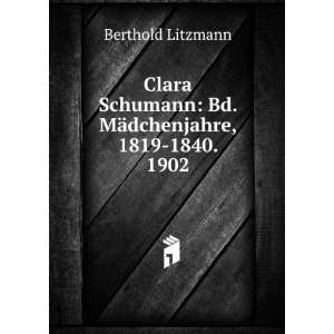 Clara Schumann Bd. MÃ¤dchenjahre, 1819 1840. 1902 Berthold 
