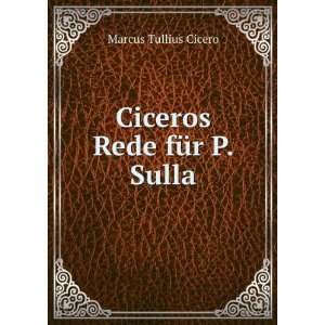  Ciceros Rede fÃ¼r P. Sulla Friedrich Richter Marcus 