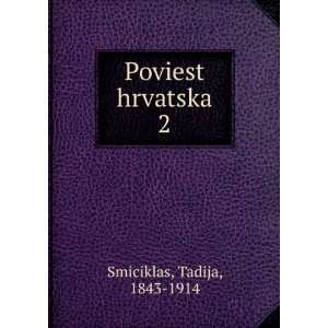  Poviest hrvatska. 2 Tadija, 1843 1914 Smiciklas Books