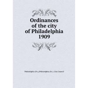 Ordinances of the city of Philadelphia 1909 Philadelphia (Pa.). City 