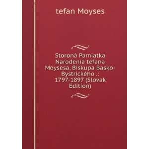    BystrickÃ©ho . 1797 1897 (Slovak Edition) tefan Moyses Books