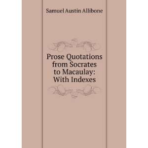 Prose Quotations from Socrates to Macaulay; with Indexes Authors, 544 