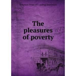   The pleasures of poverty Solomon [from old catalog] Southwick Books