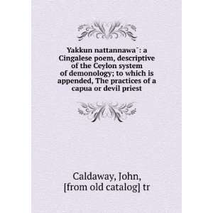  Yakkun nattannawaÌ a Cingalese poem, descriptive of the 