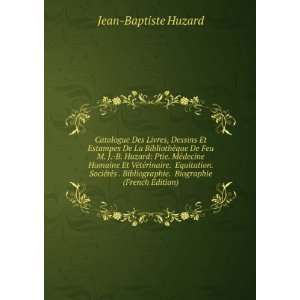   . Biographie (French Edition) Jean Baptiste Huzard Books