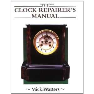  The Clock Repairers Manual (Manual of Techniques 