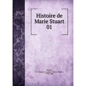  Histoire de Marie Stuart. 01 M. (FranÃ§ois Auguste 