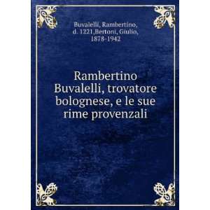  Rambertino Buvalelli, trovatore bolognese, e le sue rime 