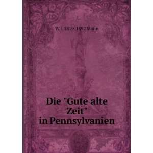  Die Gute alte Zeit in Pennsylvanien W J. 1819 1892 Mann Books