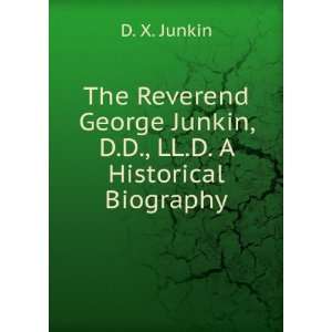   George Junkin, D.D., LL.D. A Historical Biography D. X. Junkin Books