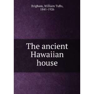  The ancient Hawaiian house, William Tufts Brigham Books