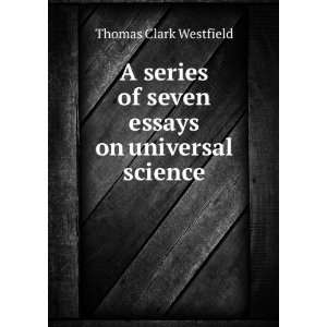   of seven essays on universal science Thomas Clark Westfield Books