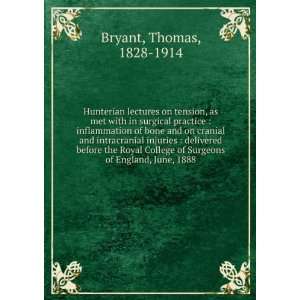   of Surgeons of England, June, 1888 Thomas, 1828 1914 Bryant Books