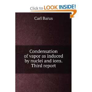 Condensation of vapor as induced by nuclei and ions. Third report 