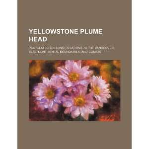 Yellowstone plume head postulated tectonic relations to the Vancouver 