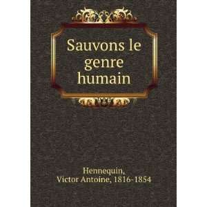    Sauvons le genre humain Victor Antoine, 1816 1854 Hennequin Books