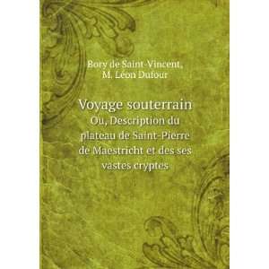   des ses vastes cryptes M. LeÌon Dufour Bory de Saint Vincent Books