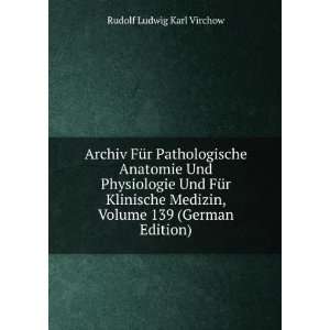   , Volume 139 (German Edition) Rudolf Ludwig Karl Virchow Books