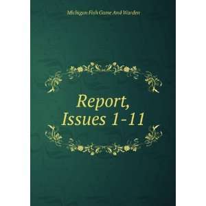  Report, Issues 1 11 Michigan Fish Game And Warden Books