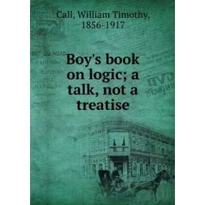   book on logic  a talk, not a treatise, William Timothy Call Books