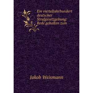   Strafgesetzgebung Rede gehalten zum . Jakob Weismann Books