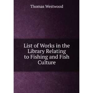   Library Relating to Fishing and Fish Culture Thomas Westwood Books
