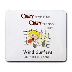  CRAZY PEOPLE DO CRAZY THINGS BUT Wind Surfers ARE 
