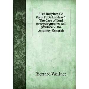   Lord Henry Seymours Will (Wallace V. the Attorney General). Richard