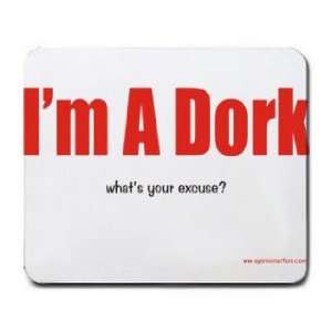  Im A Dork whats your excuse? Mousepad