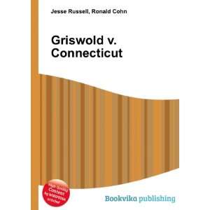  Griswold v. Connecticut Ronald Cohn Jesse Russell Books