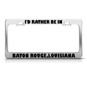 Rather Be In Baton Rouge Louisiana Metal license plate frame Tag 