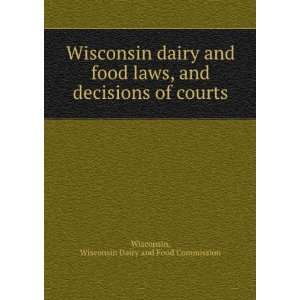 dairy and food laws, and decisions of courts Wisconsin Dairy and Food 