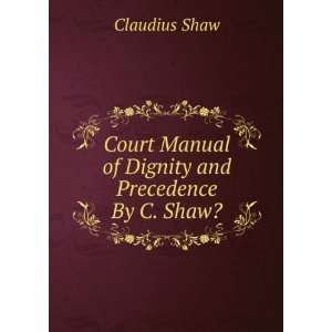  Court Manual of Dignity and Precedence By C. Shaw 