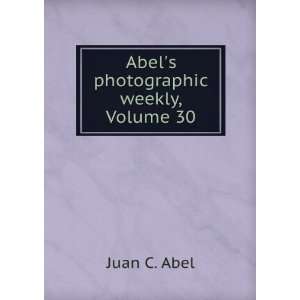  Abels photographic weekly, Volume 30 Juan C. Abel Books