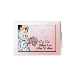 Dear Sister Will You Be My Maid Of Honor? Card