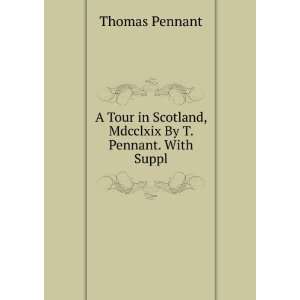 Tour in Scotland, Mdcclxix By T. Pennant. With Suppl Thomas Pennant 