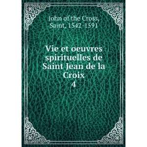   de Saint Jean de la Croix. 4 Saint, 1542 1591 John of the Cross