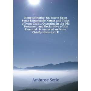   . is annexed an essay, chiefly historical, Ambrose Serle Books
